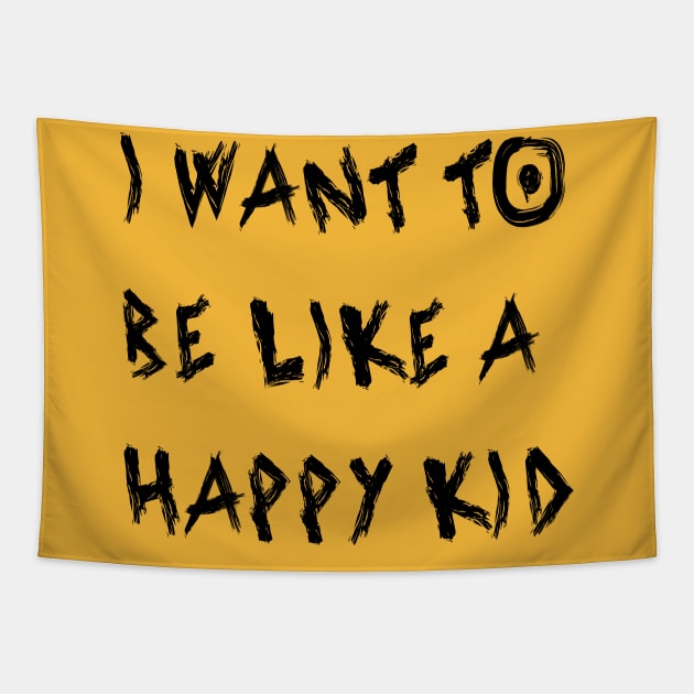 I Want To Be Like a Happy Kid Tapestry by yayor