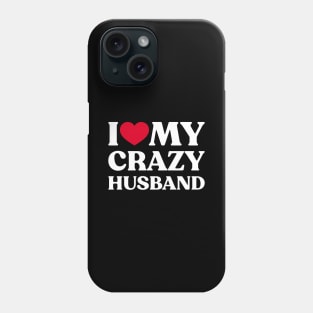 I Love My Crazy Husband Funny Heart (White) Phone Case