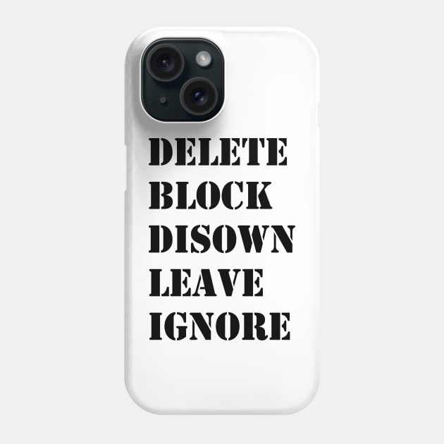 Delete Block Disown Leave Ignore Phone Case by valentinahramov