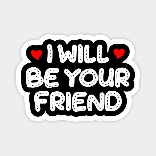 i will be your friend 7 Magnet by luisharun