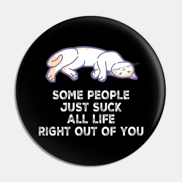 Sarcastic Cat Some People Just Suck All Life Right Out Of You Funny Saying Pin by egcreations