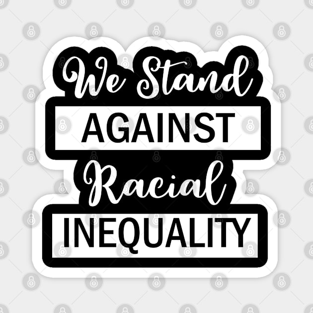 We Stand Against Racial Inequlity, Black Lives Matter, Civil Rights, Human Rights Magnet by UrbanLifeApparel