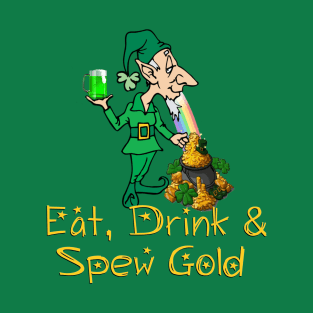 Eat, Drink & Spew Gold St. Patrick's Day T-shirt T-Shirt