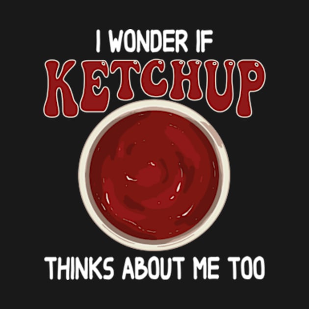 I wonder if KETCHUP thinks about me too by David Brown