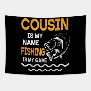 Cousin Is My Name Fishing Is My Game Happy Father Parent July 4th Summer Vacation Day Fishers Tapestry