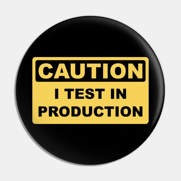 I Test in Production - Funny Developer Caution Sign Design Pin by geeksta