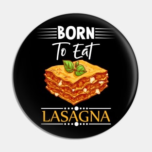 Born To Eat Lasagne Pin