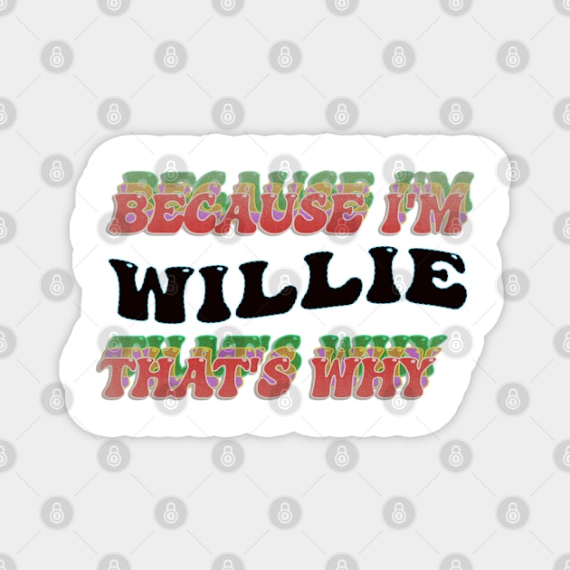 BECAUSE I AM WILLIE - THAT'S WHY Magnet by elSALMA