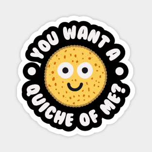 You Want A Quiche Of Me? - Quiche Lovers Magnet