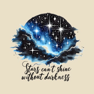 Stars cant shine without darkness T-Shirt