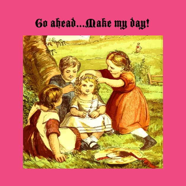 Go Ahead, Make My Day by Humoratologist