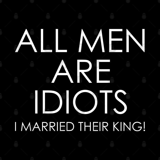 All Men are Idiots I Married their King by Oyeplot