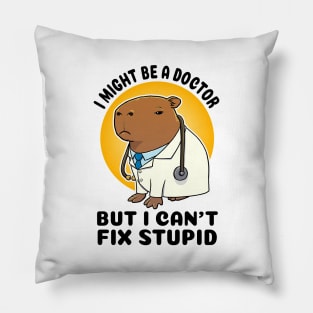 I might be a doctor but I can't fix stupid Capybara Pillow