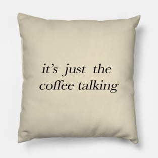 It's just the coffee talking Pillow