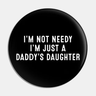 I'm not needy, I'm just a daddy's daughter Pin