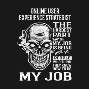 Online User Experience Strategist T Shirt - The Hardest Part Gift Item Tee T-Shirt