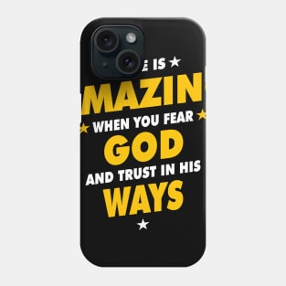 Life Is Amazing When You Fear God And Trust In His Ways Phone Case