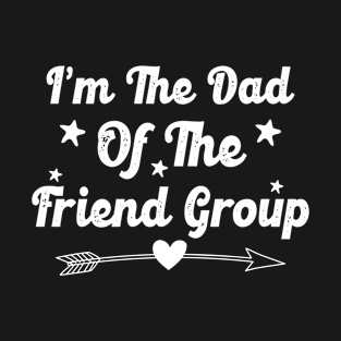 I'm The Dad Of The Friend Group The Group CareTaker Cool Dad T-Shirt