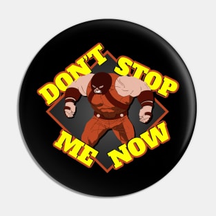 Juggernaut - Don't Stop Me Now Pin