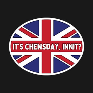 It's Chewsday, innit? British English Meme / American British Linguistic Humor / Funny Language Joke T-Shirt