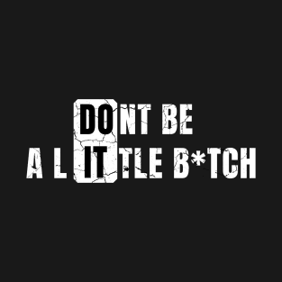 Don't Be a Little B*tch DO IT distressed T-Shirt