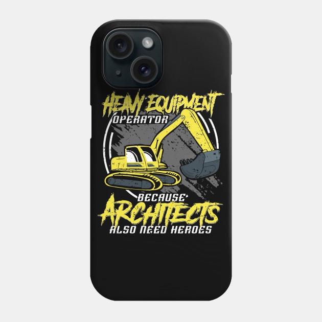 Heavy Equipment Operators because Architects Phone Case by HBfunshirts