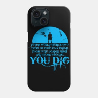 You dig Phone Case