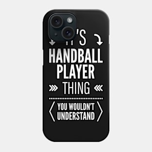 Its Handball Player Thing You Wouldnt Understand Phone Case