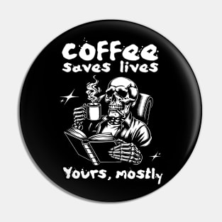 Coffee Saves Lives. Yours, Mostly Pin