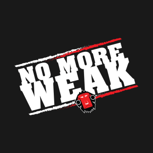 No More Weak! T-Shirt