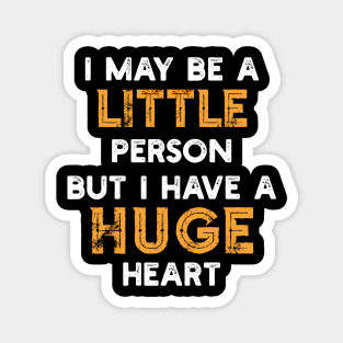 I May Be A Little Person But I Have A Huge Heart Magnet