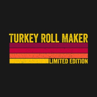 Turkey Roll Maker T-Shirt