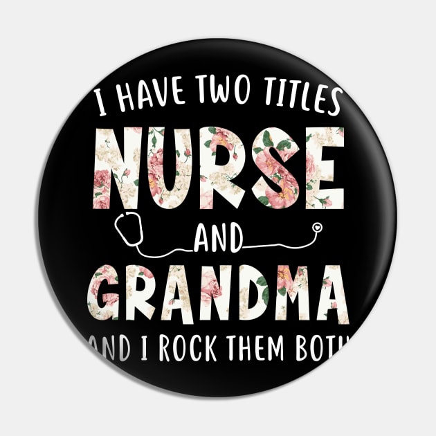 I Have Two Titles Nurse and Grandma Floral Mothers Day Pin by melodielouisa