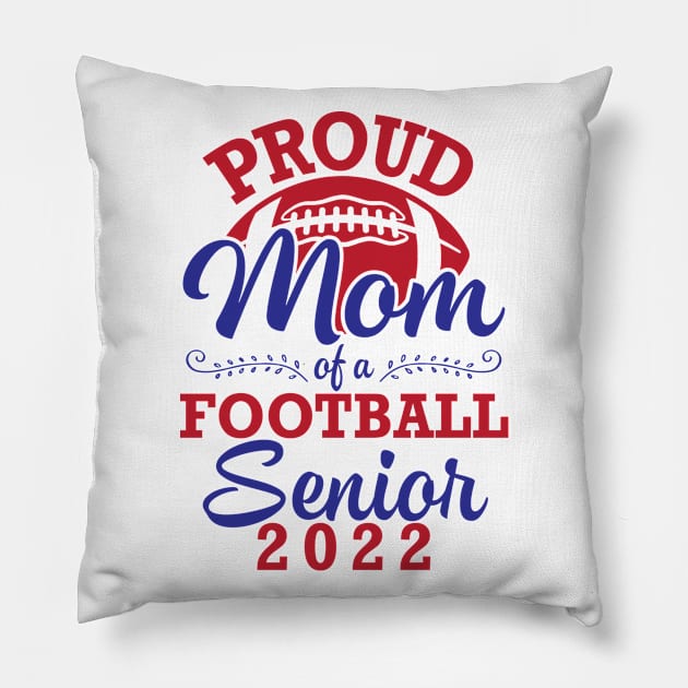 Proud Mom Of A Football Senior 2022 Class Of School Player Pillow by joandraelliot