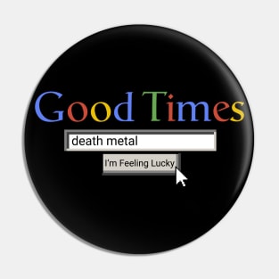 Good Times Death Metal Pin