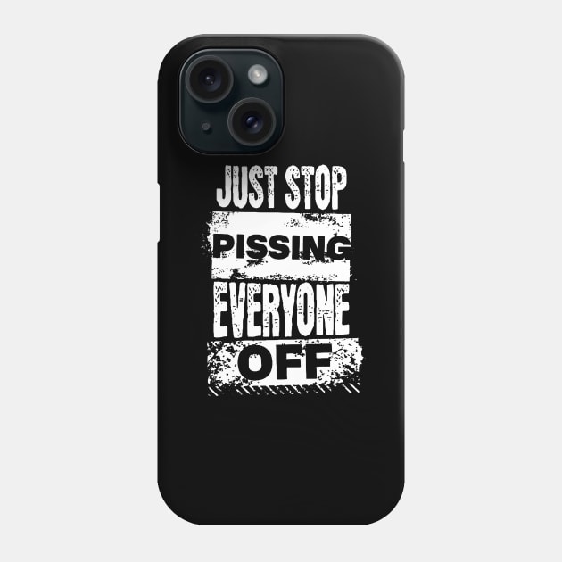 Just Stop Pissing Everyone Off Phone Case by starnish