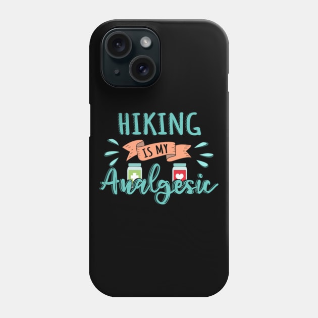 Hiking is my Analgesic Design Quote Phone Case by jeric020290