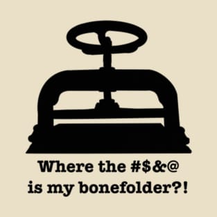 Where the #&@ is my bonefolder?! T-Shirt