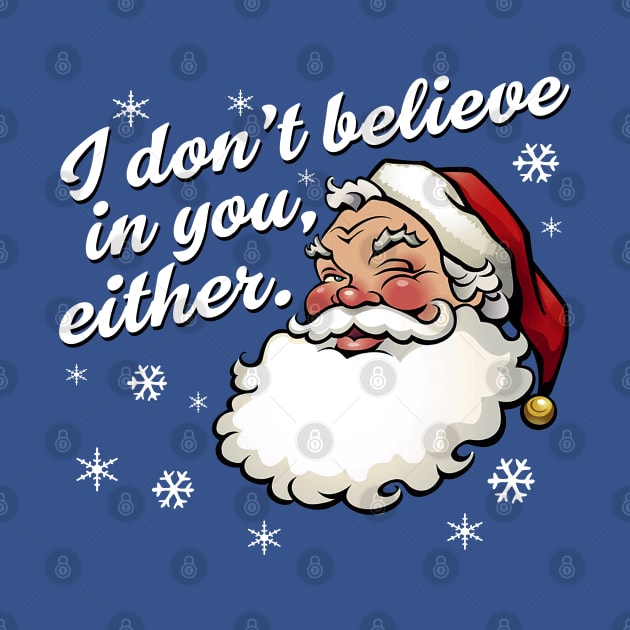 I Don't Believe In You, Either by PopCultureShirts