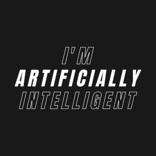 I'm artificially intelligent T-Shirt