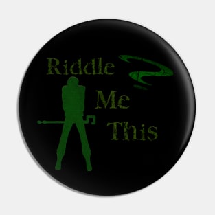 Riddle me this Pin