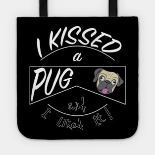 I Kissed a Pug and I Liked It design Tote