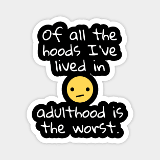 Of all the hoods I've lived in adulthood is the worst. Magnet