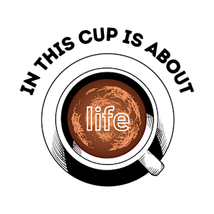 in this cup about life T-Shirt