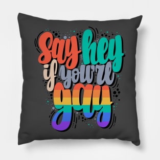 Say hey if you are gay Pillow