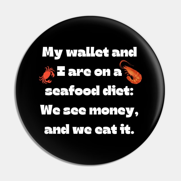 Funny money quote: My wallet and I are on a seafood diet: We see money, and we eat it. Pin by Project Charlie