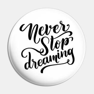 Never Stop Dreaming Pin