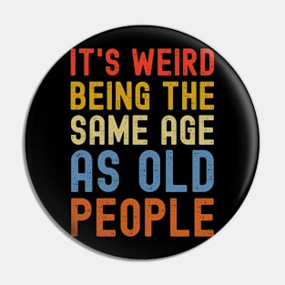 being the same age of old people is weird Pin