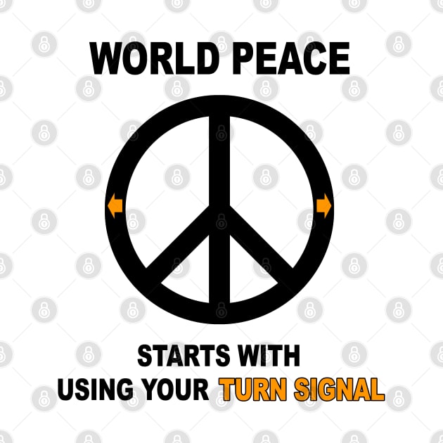 World Peace Starts with Using Your Turn Signal by DeesDeesigns