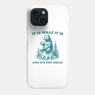 It Is What It Is And Its Not Great Funny Bear Phone Case